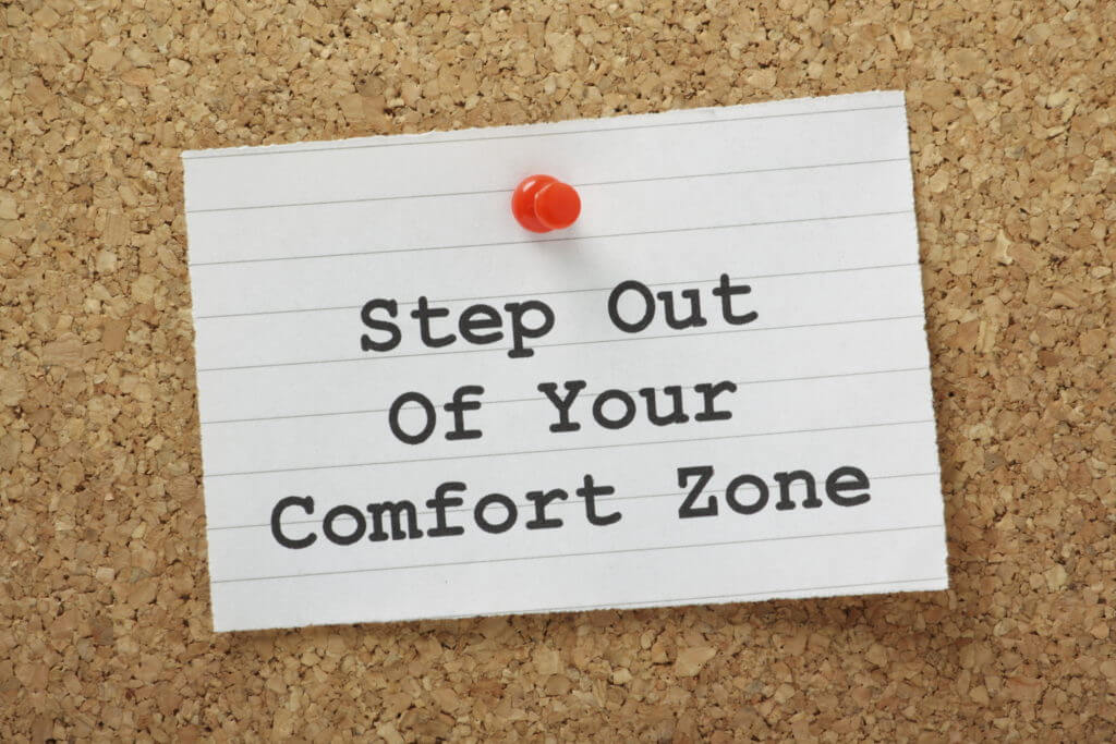Getting Out of Your Comfort Zone: Growth and Comfort Do Not Coexist