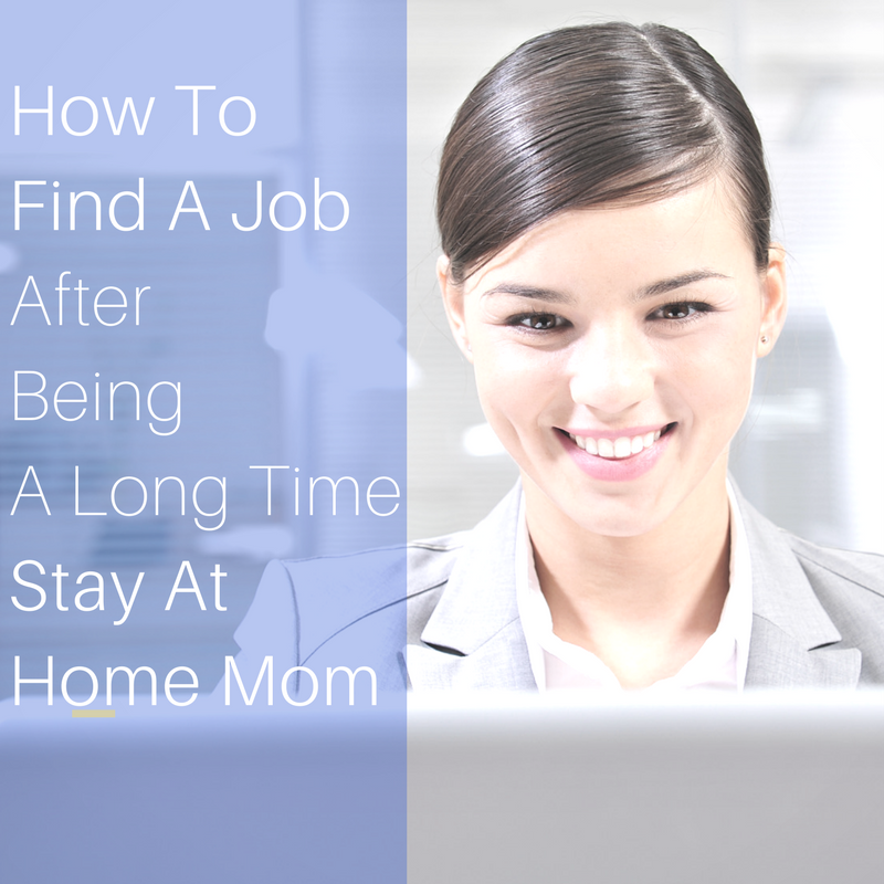 How To Find A Job After Being A Long Time Stay At Home Mom