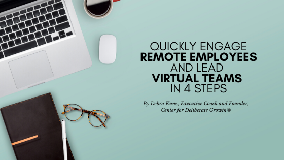 Quickly Engage Remote Employees and Lead Virtual Teams in 4 Steps