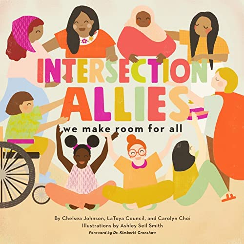 Intersection Allies: We Make Room for All by Chelsea Johnson, LaToya Council, and Carolyn Choi
