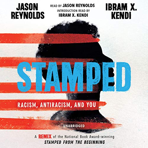 Stamped: Racism, Anti Racism, and You by Jason Reynolds and Ibram X Kendi